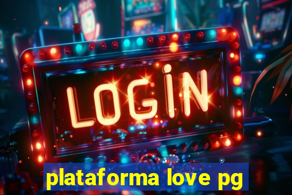 plataforma love pg